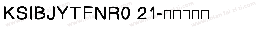 KSIBJYTFNR0 21字体转换